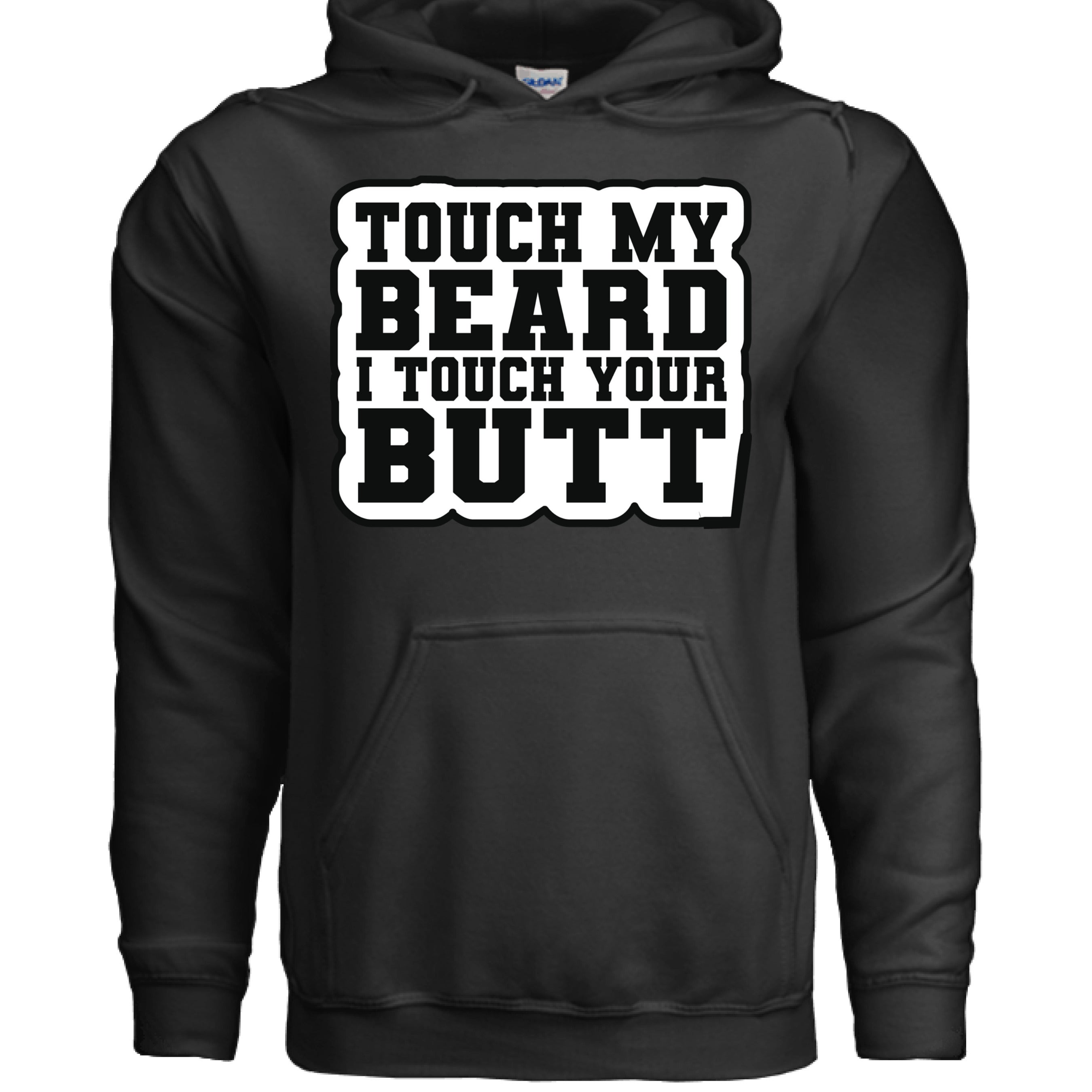 Touch My Beard I Touch Your Butt Hoodie Great For Bearded Guys BLACK - FRONT