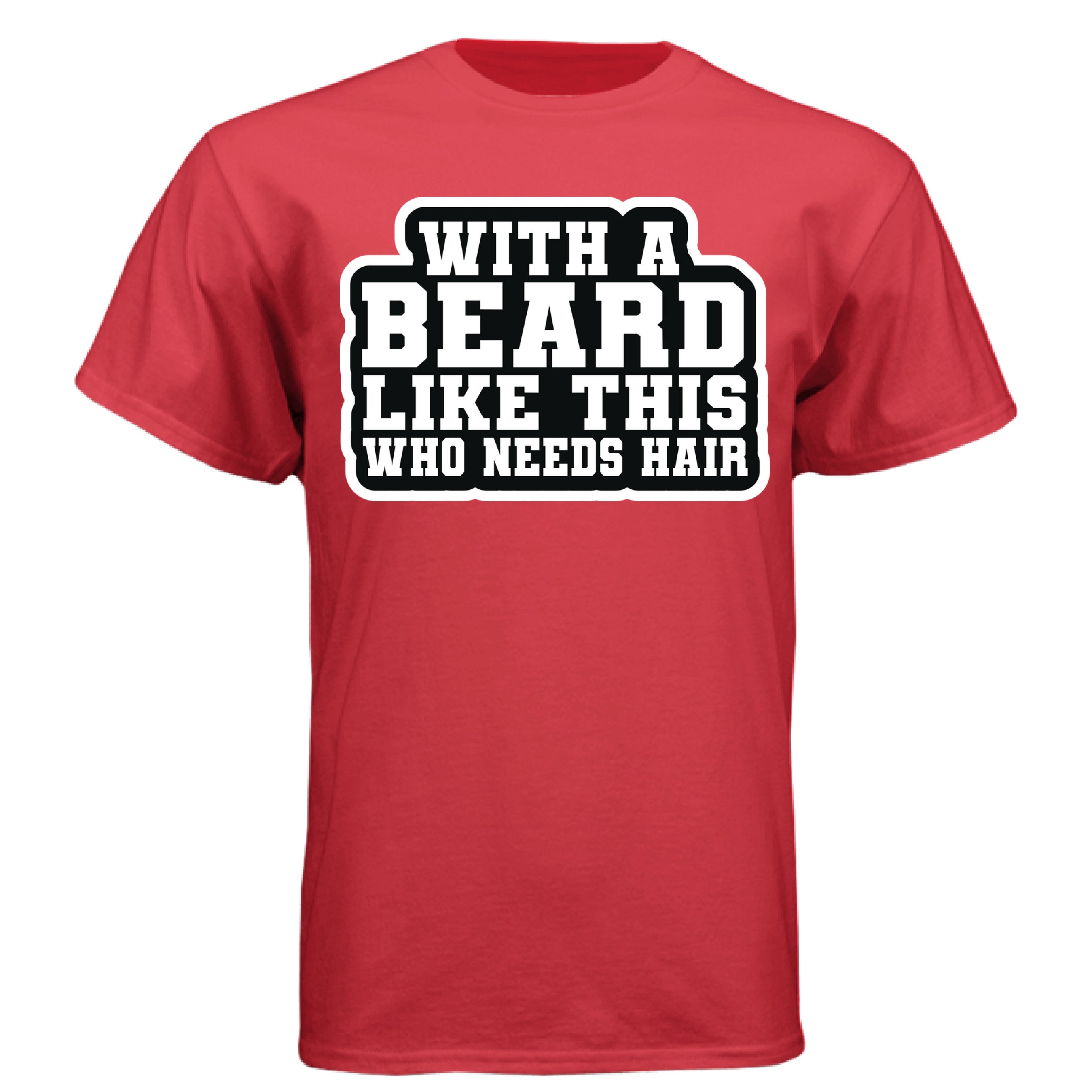 With a Beard Like This Tee Shirt Humor Graphic for Confident Bearded Style DEEP RED - FRONT