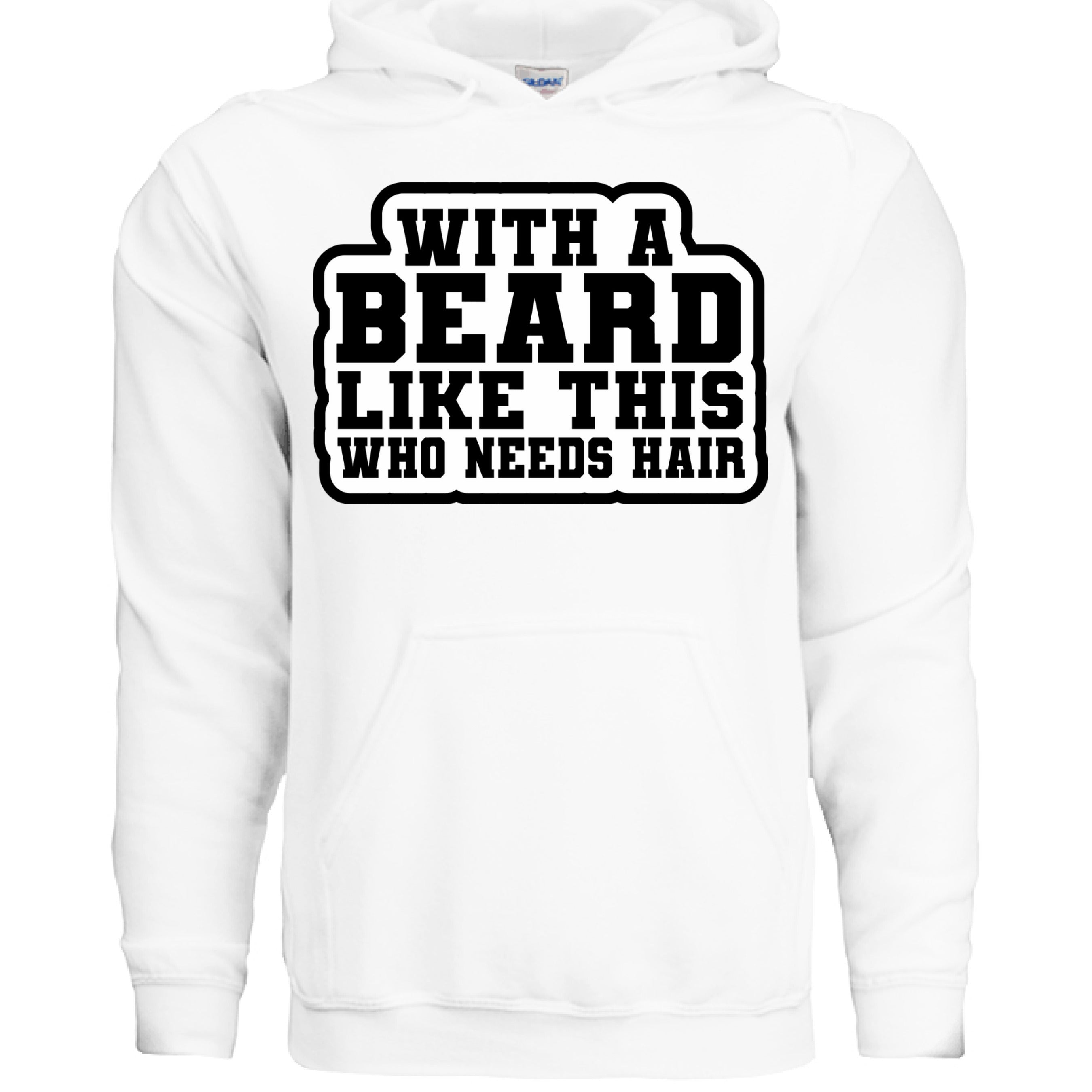With a Beard Like This Who Needs Hair Hoodie Humor for Confident Bearded Style WHITE - FRONT